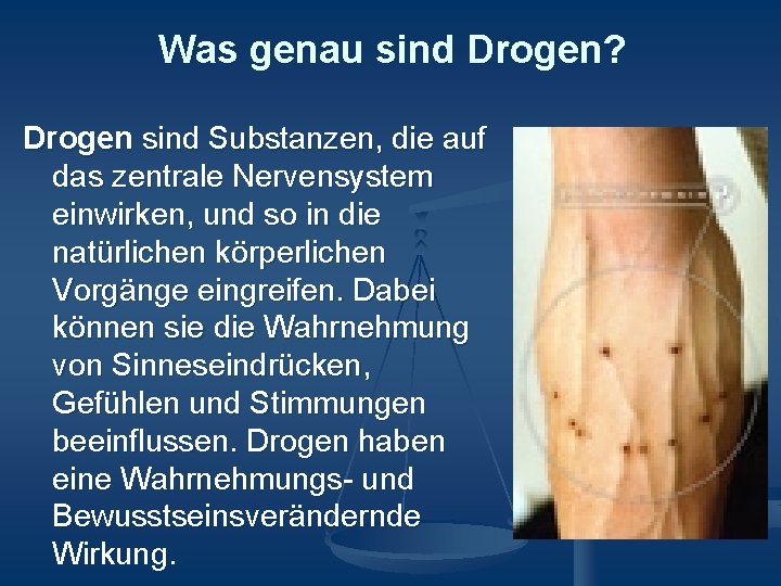 Was genau sind Drogen? Drogen sind Substanzen, die auf das zentrale Nervensystem einwirken, und