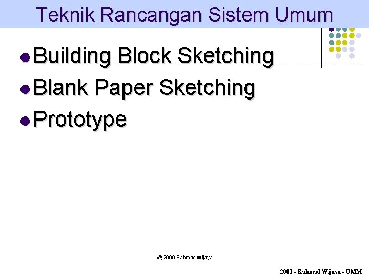Teknik Rancangan Sistem Umum l Building Block Sketching l Blank Paper Sketching l Prototype