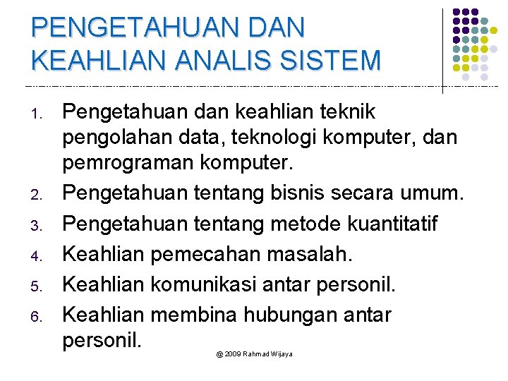 PENGETAHUAN DAN KEAHLIAN ANALIS SISTEM 1. 2. 3. 4. 5. 6. Pengetahuan dan keahlian