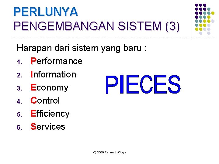 PERLUNYA PENGEMBANGAN SISTEM (3) Harapan dari sistem yang baru : 1. Performance 2. Information