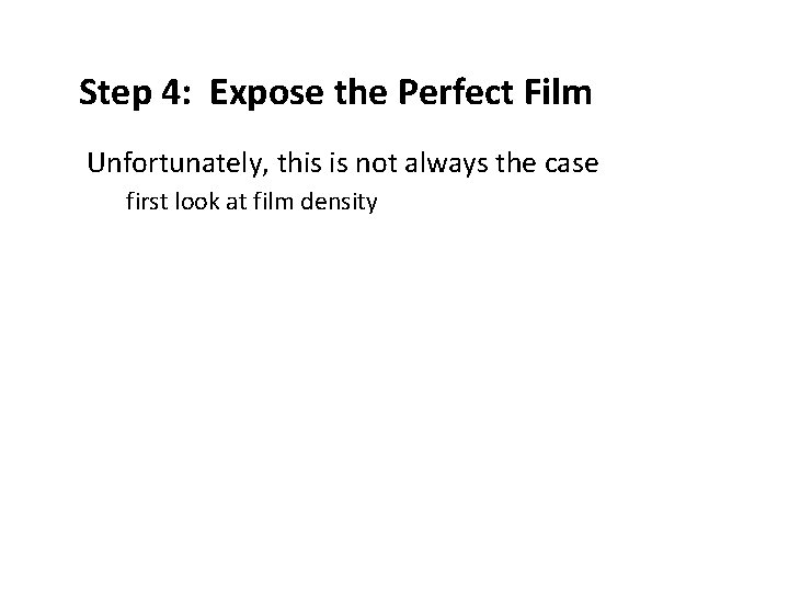 Step 4: Expose the Perfect Film ● Unfortunately, this is not always the case