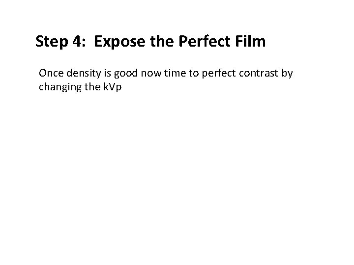 Step 4: Expose the Perfect Film ● Once density is good now time to