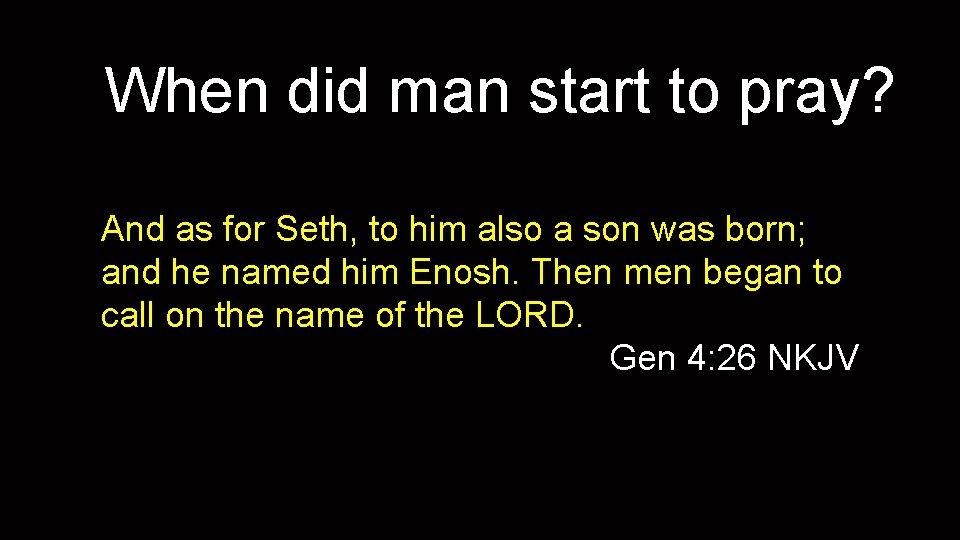 When did man start to pray? And as for Seth, to him also a