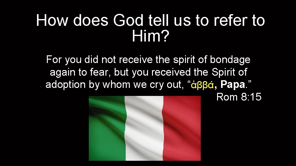How does God tell us to refer to Him? For you did not receive