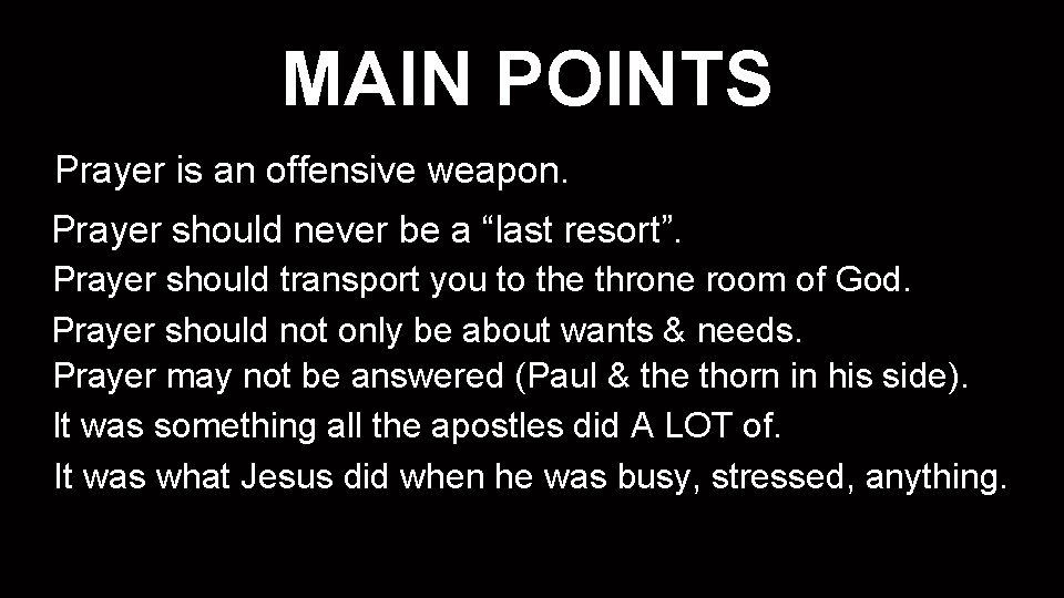 MAIN POINTS Prayer is an offensive weapon. Prayer should never be a “last resort”.