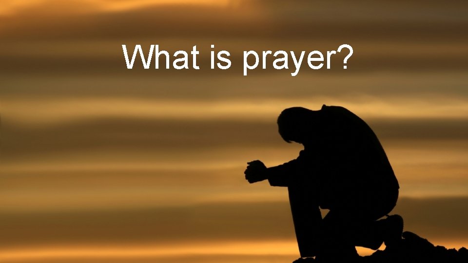 What is prayer? 