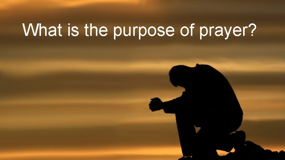 What is the purpose of prayer? 
