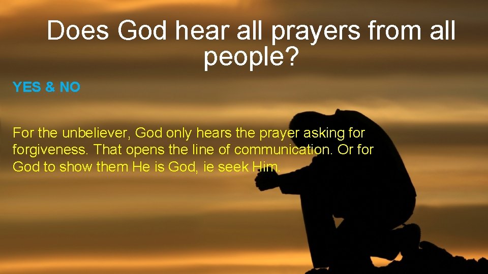 Does God hear all prayers from all people? YES & NO For the unbeliever,
