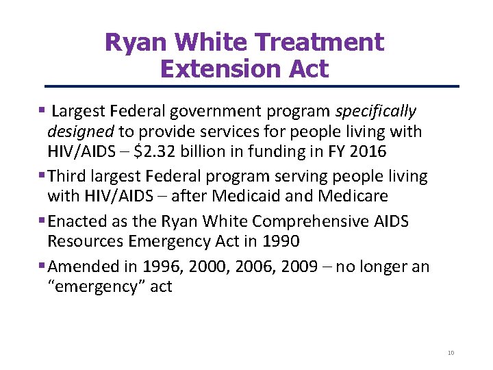 Ryan White Treatment Extension Act Largest Federal government program specifically designed to provide services