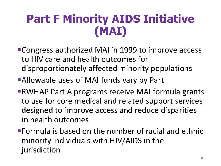 Part F Minority AIDS Initiative (MAI) Congress authorized MAI in 1999 to improve access