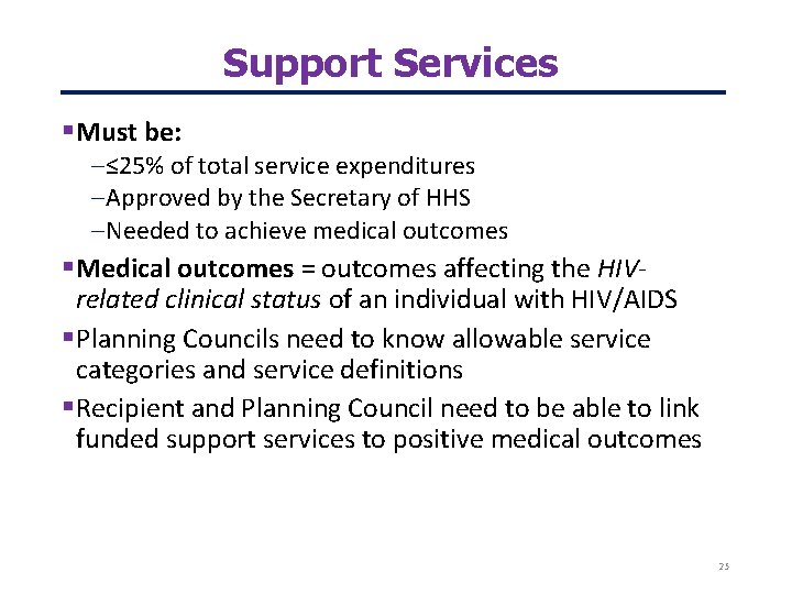 Support Services Must be: – ≤ 25% of total service expenditures – Approved by