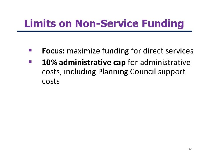 Limits on Non-Service Funding Focus: maximize funding for direct services 10% administrative cap for