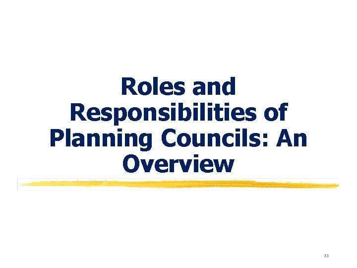 Roles and Responsibilities of Planning Councils: An Overview 35 