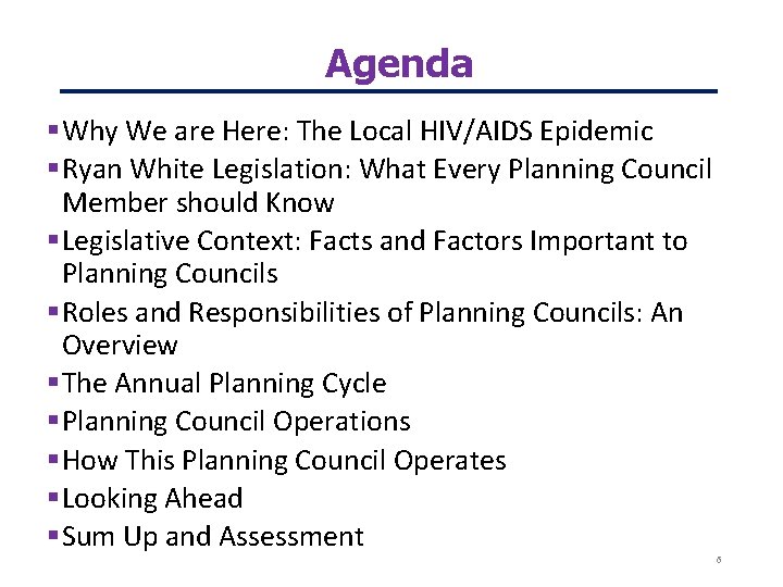 Agenda Why We are Here: The Local HIV/AIDS Epidemic Ryan White Legislation: What Every