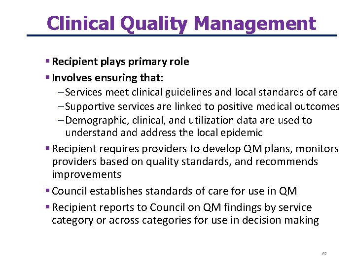 Clinical Quality Management Recipient plays primary role Involves ensuring that: – Services meet clinical