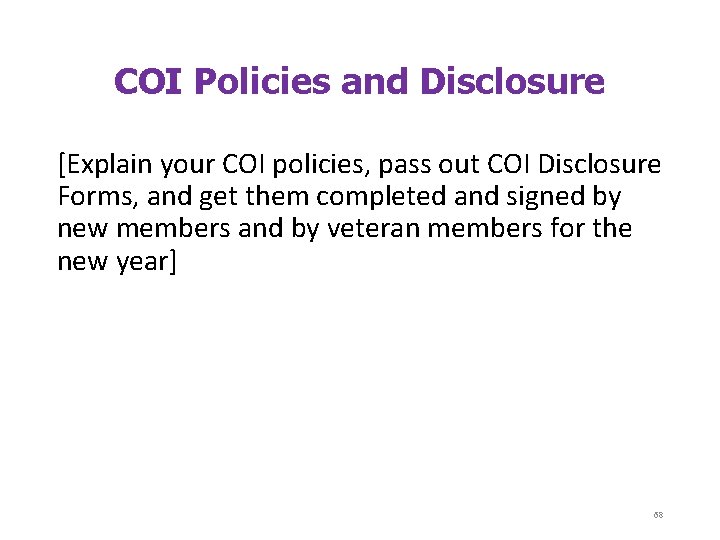 COI Policies and Disclosure [Explain your COI policies, pass out COI Disclosure Forms, and