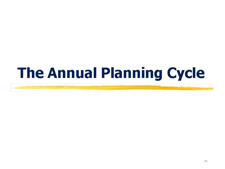 The Annual Planning Cycle 74 