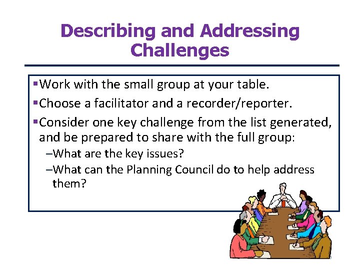 Describing and Addressing Challenges Work with the small group at your table. Choose a