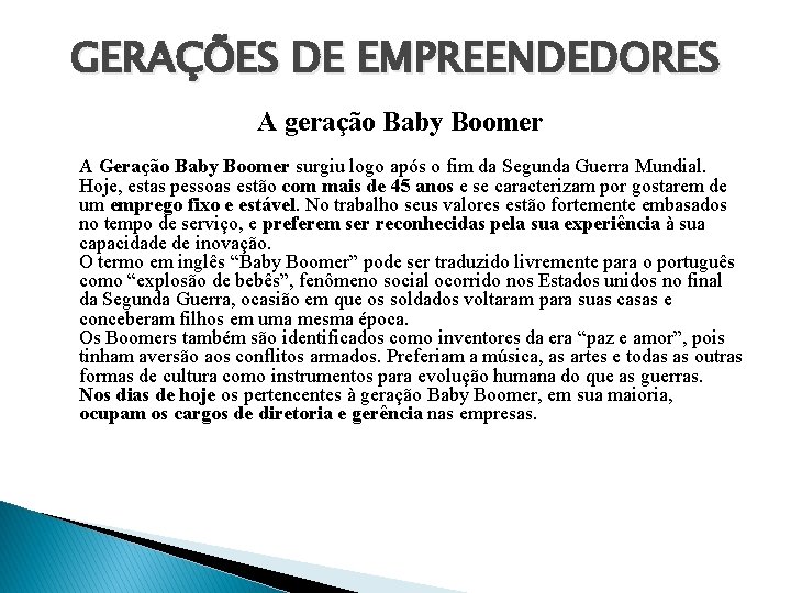 GERAÇÕES DE EMPREENDEDORES A geração Baby Boomer A Geração Baby Boomer surgiu logo após