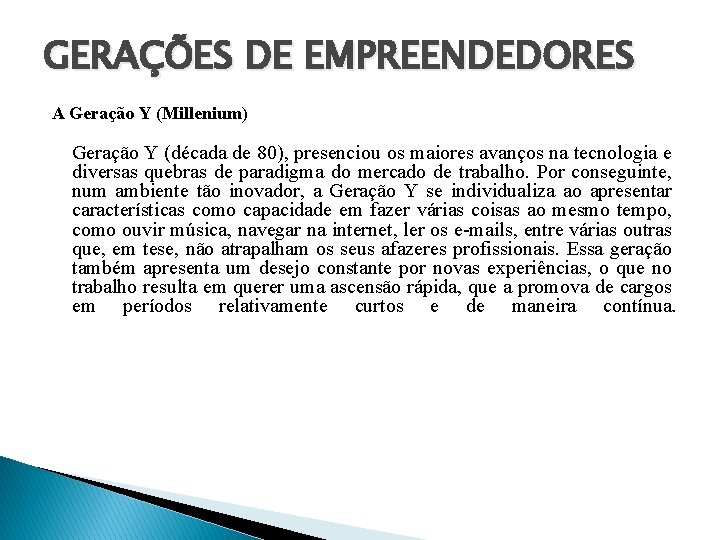 GERAÇÕES DE EMPREENDEDORES A Geração Y (Millenium) Geração Y (década de 80), presenciou os