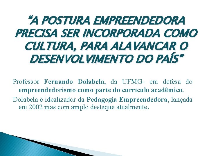 “A POSTURA EMPREENDEDORA PRECISA SER INCORPORADA COMO CULTURA, PARA ALAVANCAR O DESENVOLVIMENTO DO PAÍS”