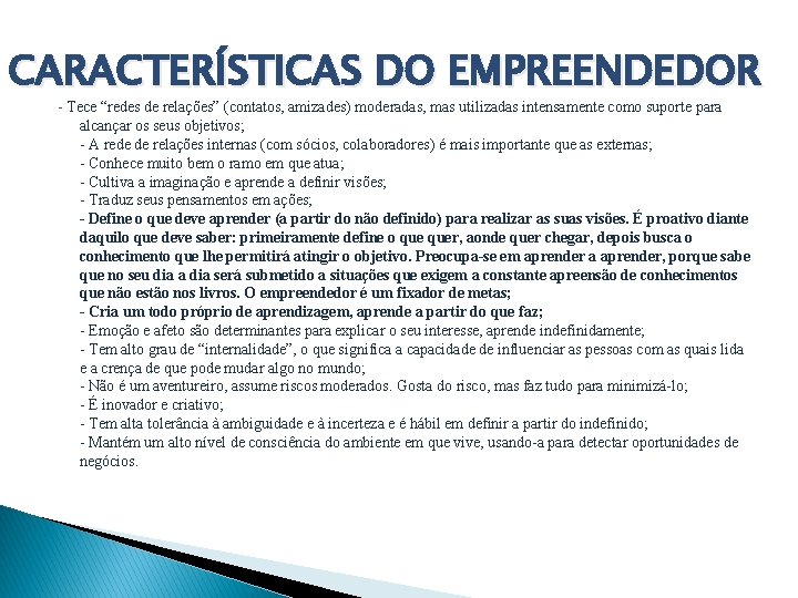 CARACTERÍSTICAS DO EMPREENDEDOR - Tece “redes de relações” (contatos, amizades) moderadas, mas utilizadas intensamente