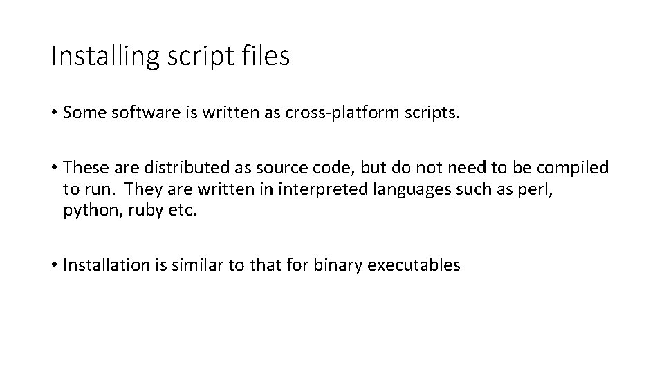Installing script files • Some software is written as cross-platform scripts. • These are
