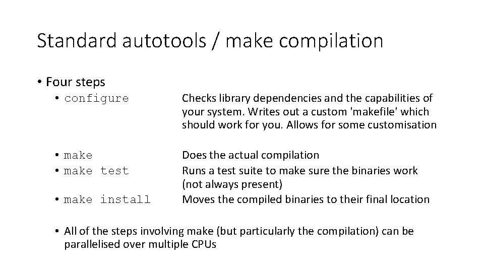Standard autotools / make compilation • Four steps • configure Checks library dependencies and