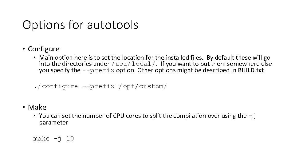 Options for autotools • Configure • Main option here is to set the location