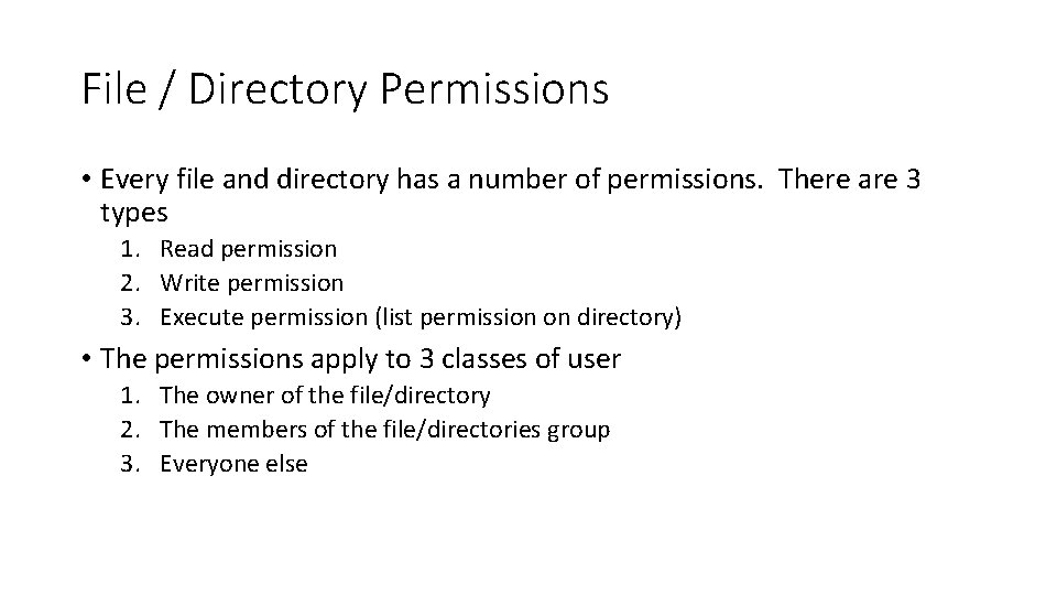 File / Directory Permissions • Every file and directory has a number of permissions.