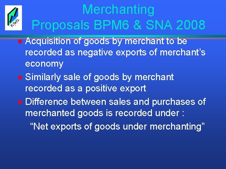 Merchanting Proposals BPM 6 & SNA 2008 Acquisition of goods by merchant to be