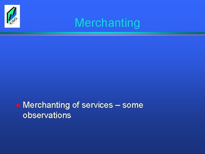 Merchanting l Merchanting of services – some observations 