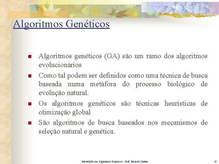 Algoritmos Genéticos n n Algoritmos genéticos (GA) são um ramo dos algoritmos evolucionários Como
