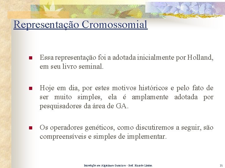Representação Cromossomial n Essa representação foi a adotada inicialmente por Holland, em seu livro