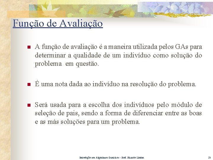 Função de Avaliação n A função de avaliação é a maneira utilizada pelos GAs