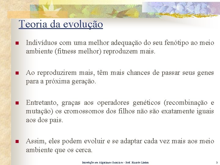 Teoria da evolução n Indivíduos com uma melhor adequação do seu fenótipo ao meio