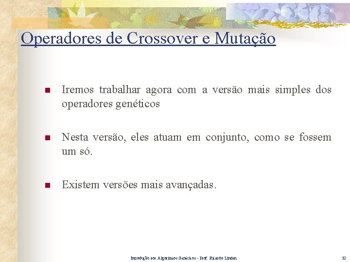 Operadores de Crossover e Mutação n Iremos trabalhar agora com a versão mais simples