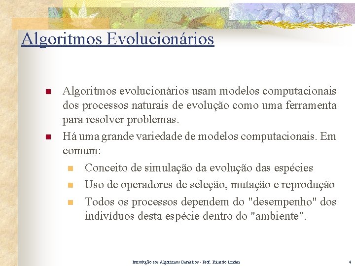 Algoritmos Evolucionários n n Algoritmos evolucionários usam modelos computacionais dos processos naturais de evolução