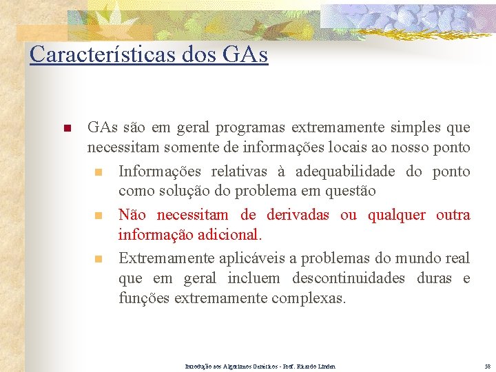 Características dos GAs n GAs são em geral programas extremamente simples que necessitam somente