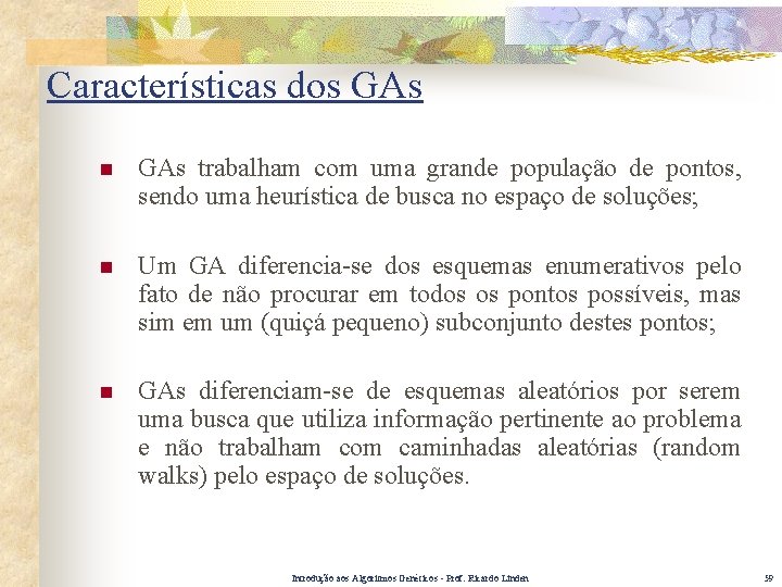 Características dos GAs n GAs trabalham com uma grande população de pontos, sendo uma