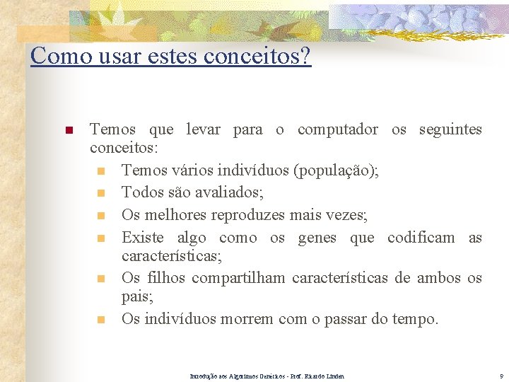 Como usar estes conceitos? n Temos que levar para o computador os seguintes conceitos: