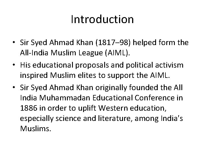 Introduction • Sir Syed Ahmad Khan (1817– 98) helped form the All-India Muslim League