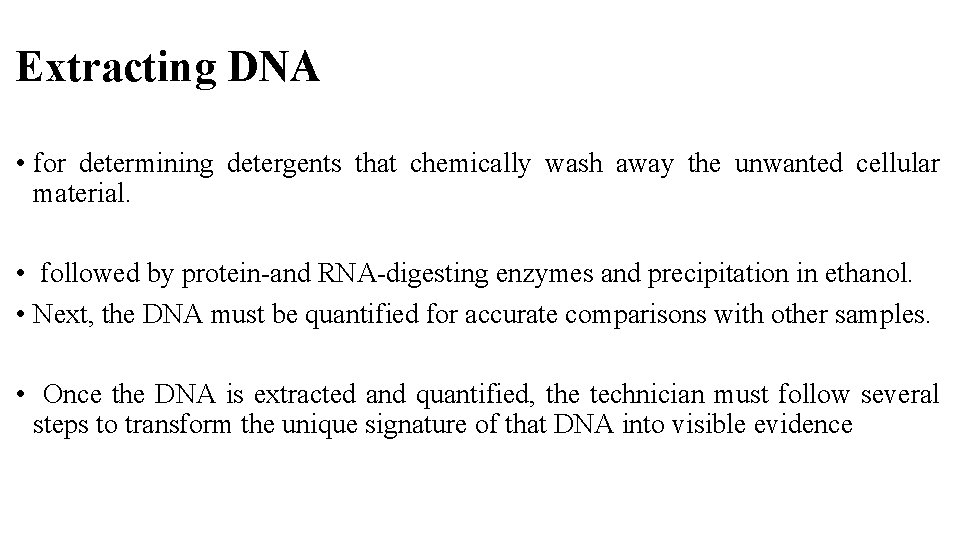 Extracting DNA • for determining detergents that chemically wash away the unwanted cellular material. Extracting DNA • for determining detergents that chemically wash away the unwanted cellular material.