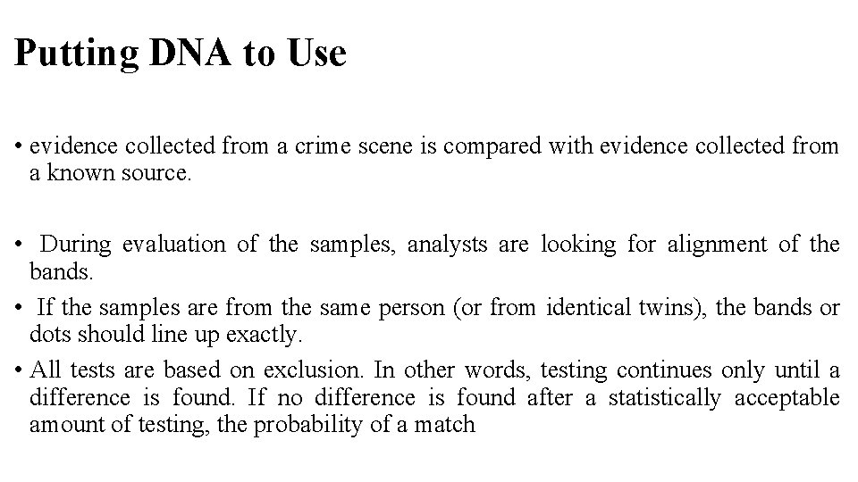 Putting DNA to Use • evidence collected from a crime scene is compared with Putting DNA to Use • evidence collected from a crime scene is compared with