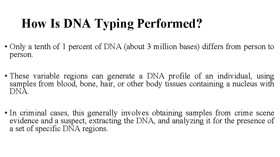 How Is DNA Typing Performed? • Only a tenth of 1 percent of DNA How Is DNA Typing Performed? • Only a tenth of 1 percent of DNA