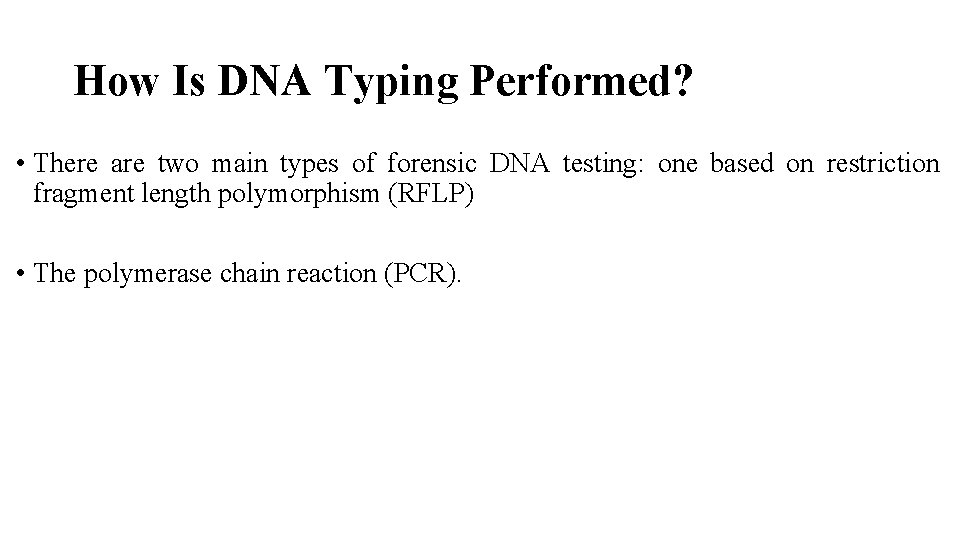 How Is DNA Typing Performed? • There are two main types of forensic DNA How Is DNA Typing Performed? • There are two main types of forensic DNA