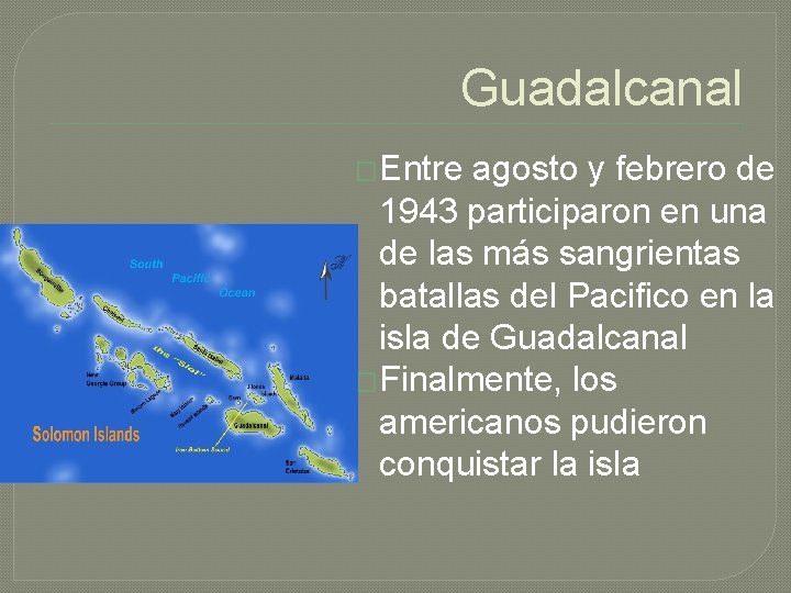 Guadalcanal �Entre agosto y febrero de 1943 participaron en una de las más sangrientas