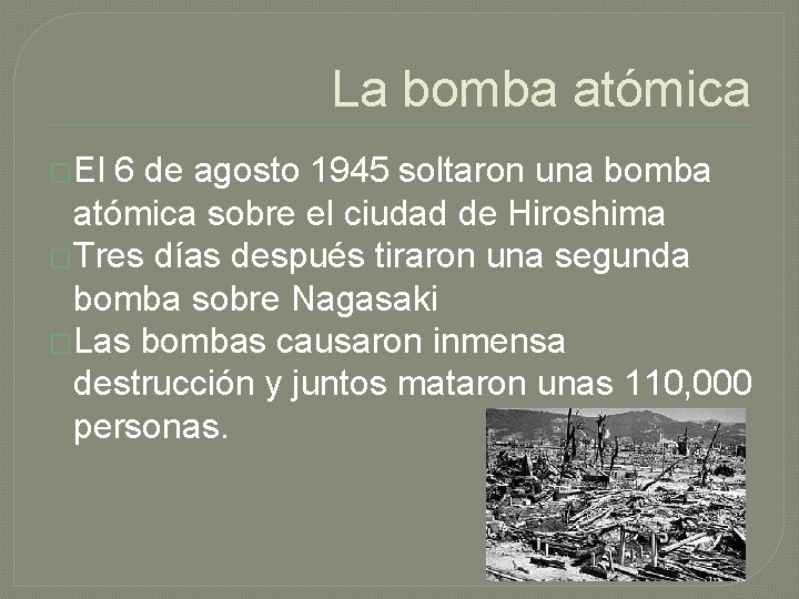 La bomba atómica �El 6 de agosto 1945 soltaron una bomba atómica sobre el