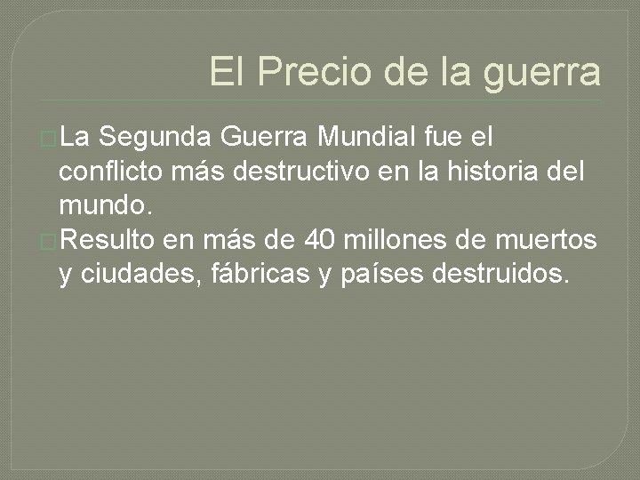 El Precio de la guerra �La Segunda Guerra Mundial fue el conflicto más destructivo