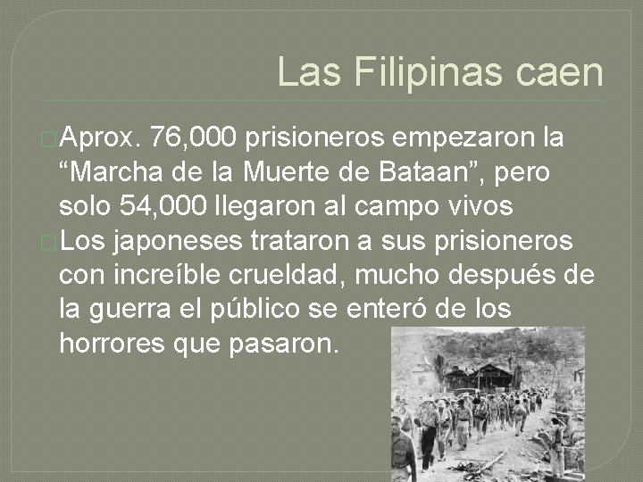 Las Filipinas caen �Aprox. 76, 000 prisioneros empezaron la “Marcha de la Muerte de